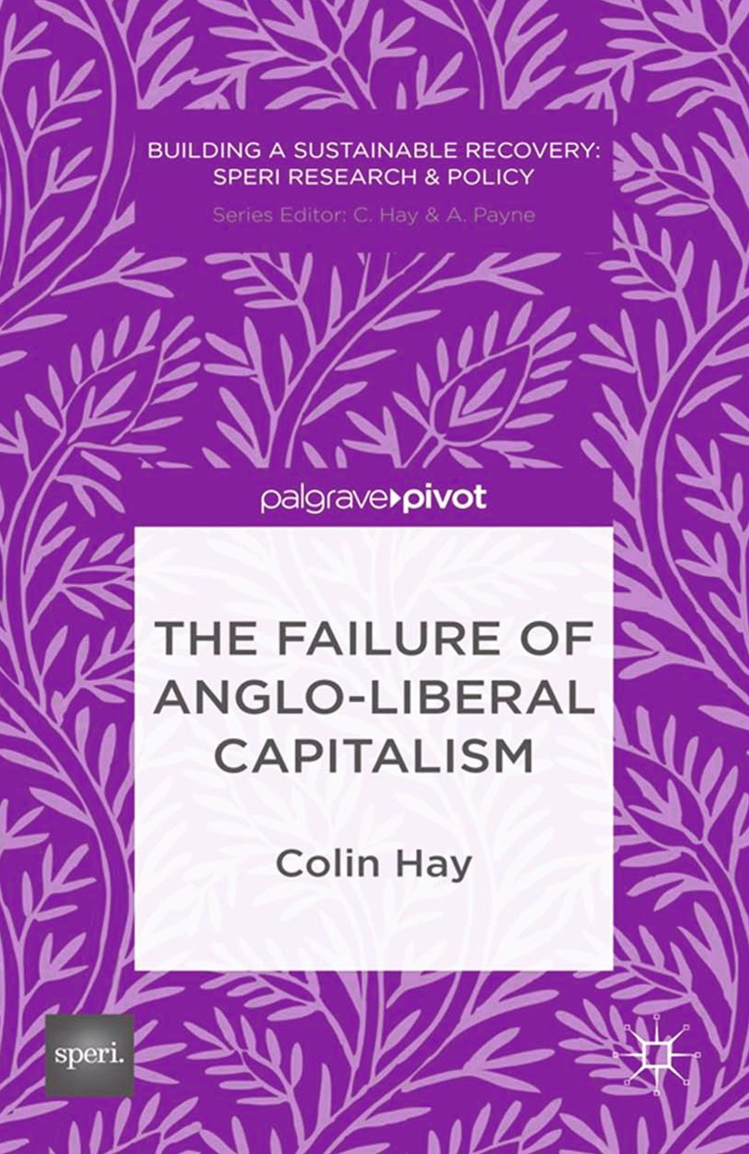 Titlebook: The Failure of Anglo-liberal Capitalism; Colin Hay Book 2013 Palgrave Macmillan, a division of Macmillan Publishers Limited 2013 capitalis Titlebook: The Failure of Anglo-liberal Capitalism; Colin Hay Book 2013 Palgrave Macmillan, a division of Macmillan Publishers Limited 2013 capitalis