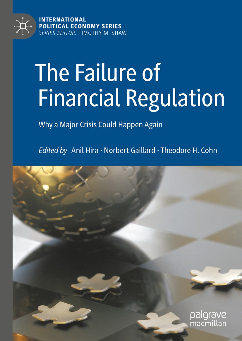 Titlebook: The Failure of Financial Regulation; Why a Major Crisis C Anil Hira,Norbert Gaillard,Theodore H. Cohn Book 2019 The Editor(s) (if applicabl Titlebook: The Failure of Financial Regulation; Why a Major Crisis C Anil Hira,Norbert Gaillard,Theodore H. Cohn Book 2019 The Editor(s) (if applicabl