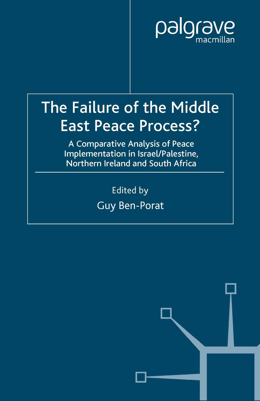 Titlebook: The Failure of the Middle East Peace Process?; A Comparative Analys Guy Ben-Porat Book 2008 Palgrave Macmillan, a division of Macmillan Pub Titlebook: The Failure of the Middle East Peace Process?; A Comparative Analys Guy Ben-Porat Book 2008 Palgrave Macmillan, a division of Macmillan Pub