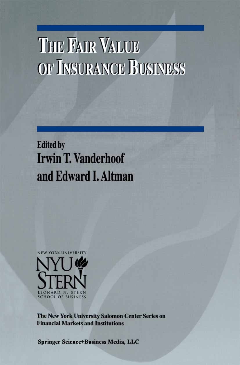 Titlebook: The Fair Value of Insurance Business; Irwin T. Vanderhoof,Edward I. Altman Book 2000 Springer Science+Business Media New York 2000 Financi Titlebook: The Fair Value of Insurance Business; Irwin T. Vanderhoof,Edward I. Altman Book 2000 Springer Science+Business Media New York 2000 Financi