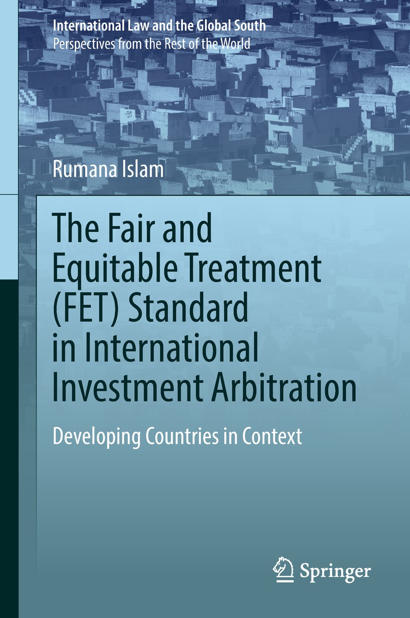 Titlebook: The Fair and Equitable Treatment (FET) Standard in International Investment Arbitration; Developing Countries Rumana Islam Book 2018 Spring Titlebook: The Fair and Equitable Treatment (FET) Standard in International Investment Arbitration; Developing Countries Rumana Islam Book 2018 Spring