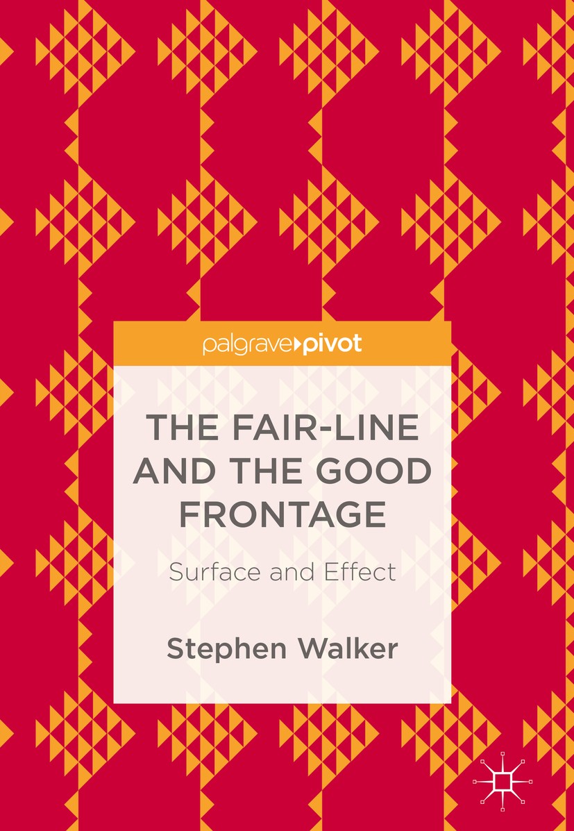 Titlebook: The Fair-Line and the Good Frontage; Surface and Effect Stephen Walker Book 2018 The Editor(s) (if applicable) and The Author(s) 2018 Fairg Titlebook: The Fair-Line and the Good Frontage; Surface and Effect Stephen Walker Book 2018 The Editor(s) (if applicable) and The Author(s) 2018 Fairg