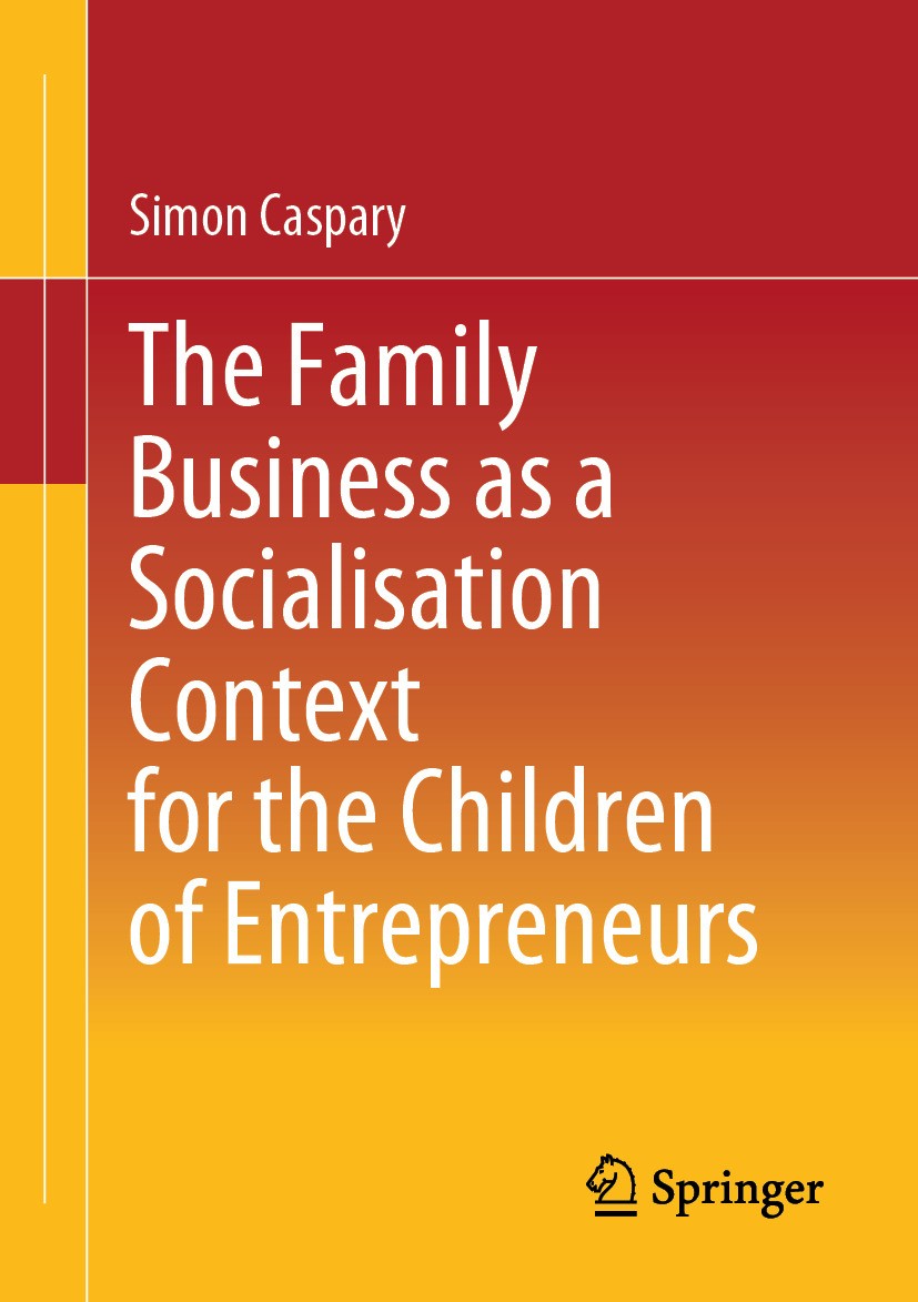 Titlebook: The Family Business as a Socialisation Context for the Children of Entrepreneurs; Simon Caspary Book 2024 The Editor(s) (if applicable) an Titlebook: The Family Business as a Socialisation Context for the Children of Entrepreneurs; Simon Caspary Book 2024 The Editor(s) (if applicable) an