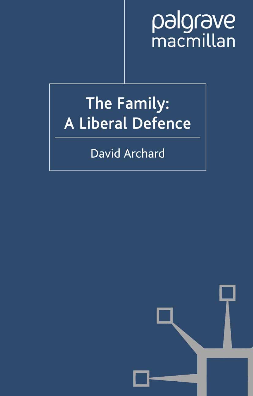 Titlebook: The Family: A Liberal Defence; David Archard Book 2010 Palgrave Macmillan, a division of Macmillan Publishers Limited 2010 bibliography.co Titlebook: The Family: A Liberal Defence; David Archard Book 2010 Palgrave Macmillan, a division of Macmillan Publishers Limited 2010 bibliography.co