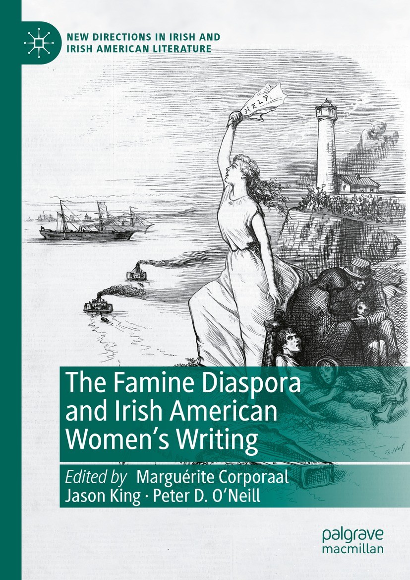Titlebook: The Famine Diaspora and Irish American Women‘s Writing; Marguérite Corporaal,Jason King,Peter D. O’Neill Book 2024 The Editor(s) (if appli Titlebook: The Famine Diaspora and Irish American Women‘s Writing; Marguérite Corporaal,Jason King,Peter D. O’Neill Book 2024 The Editor(s) (if appli