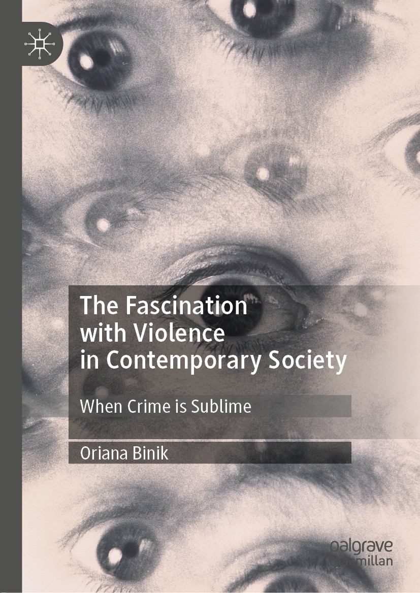 Titlebook: The Fascination with Violence in Contemporary Society; When Crime is Sublim Oriana Binik Book 2020 The Editor(s) (if applicable) and The Au Titlebook: The Fascination with Violence in Contemporary Society; When Crime is Sublim Oriana Binik Book 2020 The Editor(s) (if applicable) and The Au