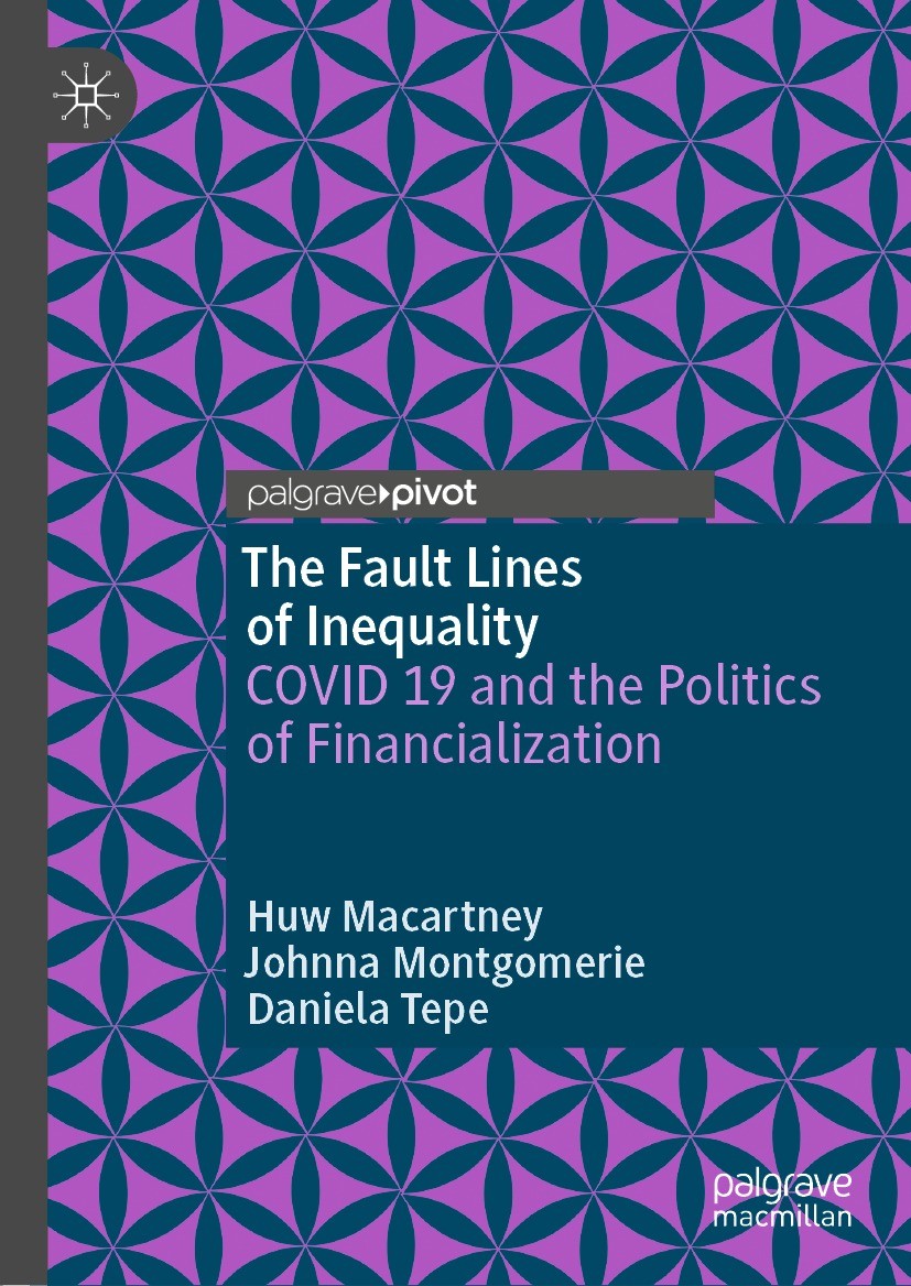 Titlebook: The Fault Lines of Inequality; COVID 19 and the Pol Huw Macartney,Johnna Montgomerie,Daniela Tepe Book 2022 The Editor(s) (if applicable) a Titlebook: The Fault Lines of Inequality; COVID 19 and the Pol Huw Macartney,Johnna Montgomerie,Daniela Tepe Book 2022 The Editor(s) (if applicable) a