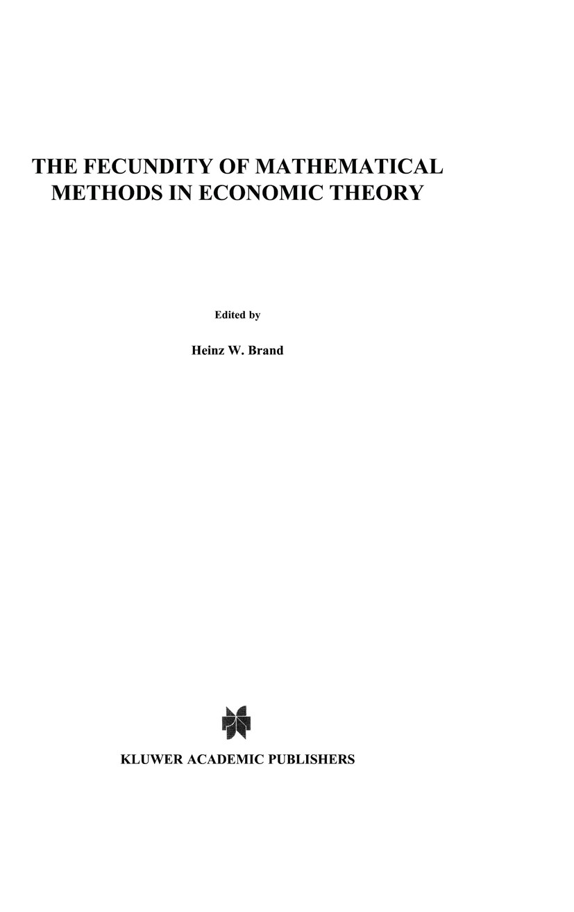 Titlebook: The Fecundity of Mathematical Methods in Economic Theory; Heinz W. Brand Book 1961 D. Reidel Publishing Company, Dordrecht, Holland 1961 M Titlebook: The Fecundity of Mathematical Methods in Economic Theory; Heinz W. Brand Book 1961 D. Reidel Publishing Company, Dordrecht, Holland 1961 M