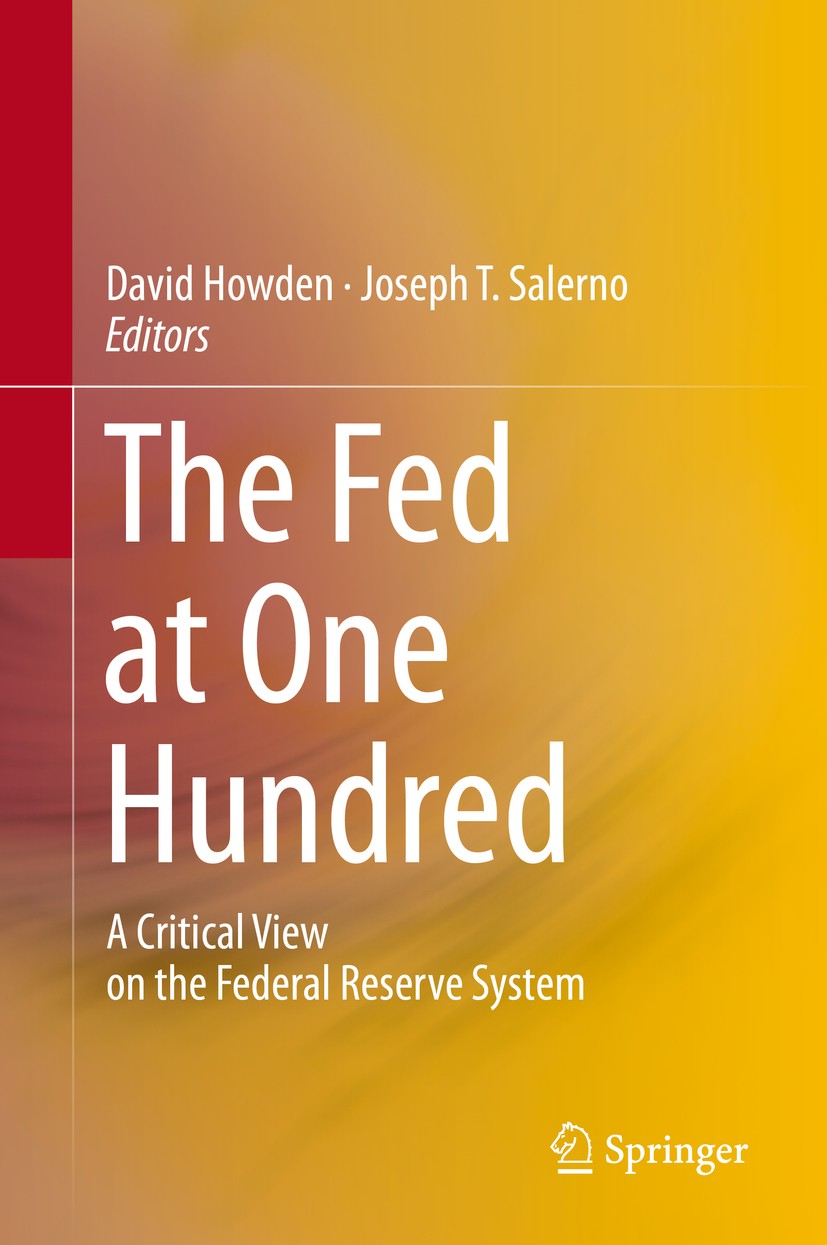 Titlebook: The Fed at One Hundred; A Critical View on t David Howden,Joseph T. Salerno Book 2014 Springer International Publishing Switzerland 2014 Au Titlebook: The Fed at One Hundred; A Critical View on t David Howden,Joseph T. Salerno Book 2014 Springer International Publishing Switzerland 2014 Au
