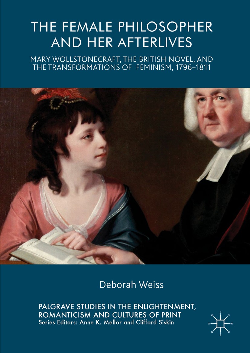 Titlebook: The Female Philosopher and Her Afterlives; Mary Wollstonecraft, Deborah Weiss Book 2017 The Editor(s) (if applicable) and The Author(s) 201 Titlebook: The Female Philosopher and Her Afterlives; Mary Wollstonecraft, Deborah Weiss Book 2017 The Editor(s) (if applicable) and The Author(s) 201