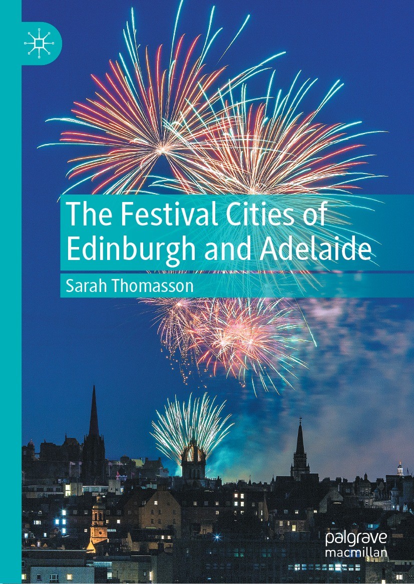Titlebook: The Festival Cities of Edinburgh and Adelaide; Sarah Thomasson Book 2022 The Editor(s) (if applicable) and The Author(s), under exclusive Titlebook: The Festival Cities of Edinburgh and Adelaide; Sarah Thomasson Book 2022 The Editor(s) (if applicable) and The Author(s), under exclusive