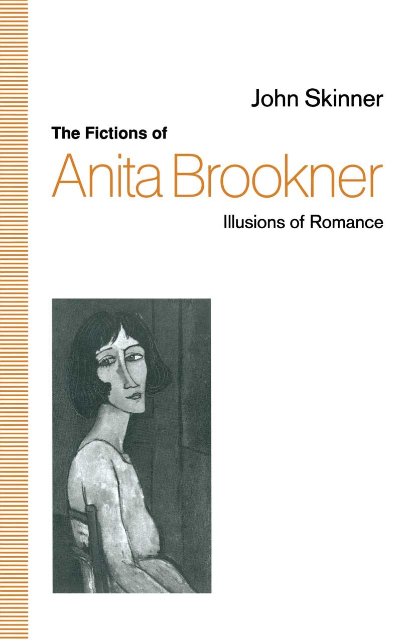 Titlebook: The Fictions of Anita Brookner; Illusions of Romance John Skinner Book 1992 John Skinner 1992 bibliography.fiction.French.model.novel Titlebook: The Fictions of Anita Brookner; Illusions of Romance John Skinner Book 1992 John Skinner 1992 bibliography.fiction.French.model.novel