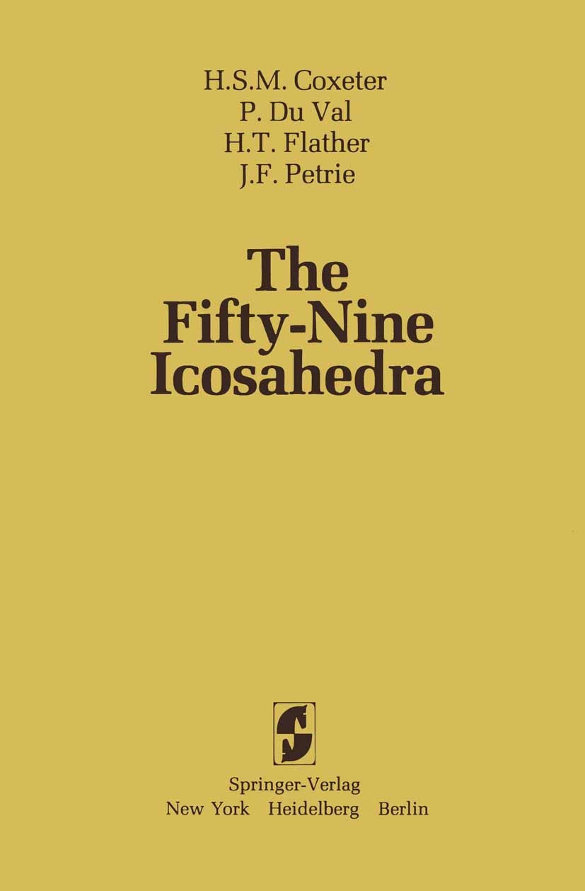 Titlebook: The Fifty-Nine Icosahedra; H. S. M. Coxeter,P. Val,J. F. Petrie Book 1982 Springer-Verlag New York Heidelberg Berlin 1982 Excel.Mathematic Titlebook: The Fifty-Nine Icosahedra; H. S. M. Coxeter,P. Val,J. F. Petrie Book 1982 Springer-Verlag New York Heidelberg Berlin 1982 Excel.Mathematic