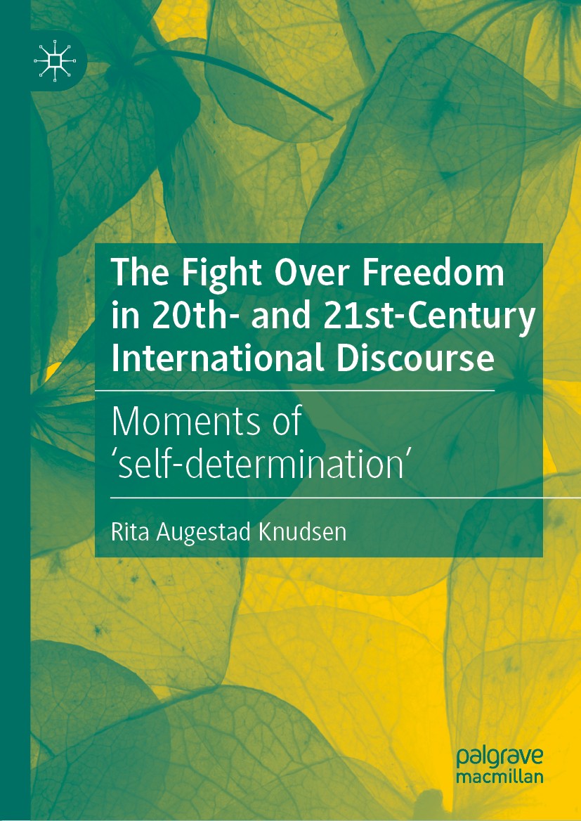 Titlebook: The Fight Over Freedom in 20th- and 21st-Century International Discourse; Moments of ‘self-det Rita Augestad Knudsen Book 2020 The Editor(s Titlebook: The Fight Over Freedom in 20th- and 21st-Century International Discourse; Moments of ‘self-det Rita Augestad Knudsen Book 2020 The Editor(s