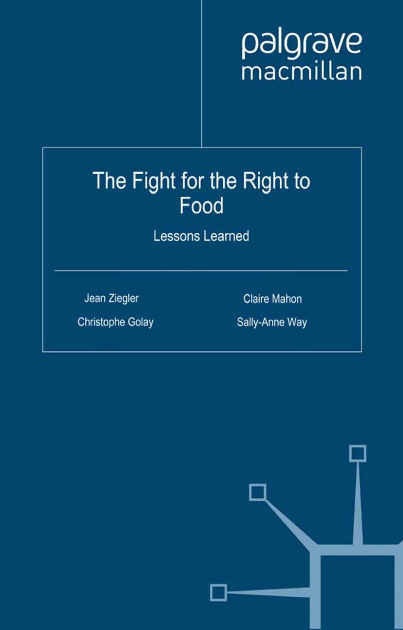 Titlebook: The Fight for the Right to Food; Lessons Learned Jean Ziegler,Christophe Golay,Sally-Anne Way Book 2011 Palgrave Macmillan, a division of M Titlebook: The Fight for the Right to Food; Lessons Learned Jean Ziegler,Christophe Golay,Sally-Anne Way Book 2011 Palgrave Macmillan, a division of M
