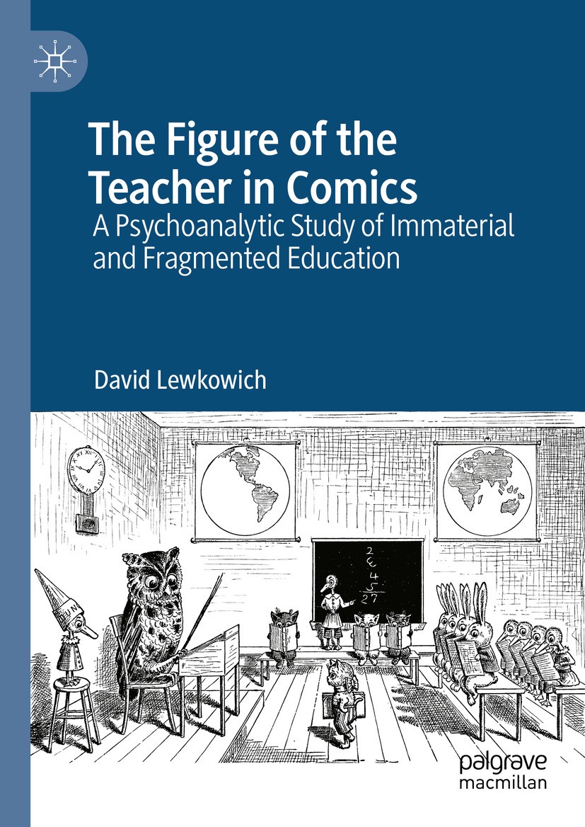 Titlebook: The Figure of the Teacher in Comics; A Psychoanalytic Stu David Lewkowich Book 2024 The Editor(s) (if applicable) and The Author(s), under Titlebook: The Figure of the Teacher in Comics; A Psychoanalytic Stu David Lewkowich Book 2024 The Editor(s) (if applicable) and The Author(s), under