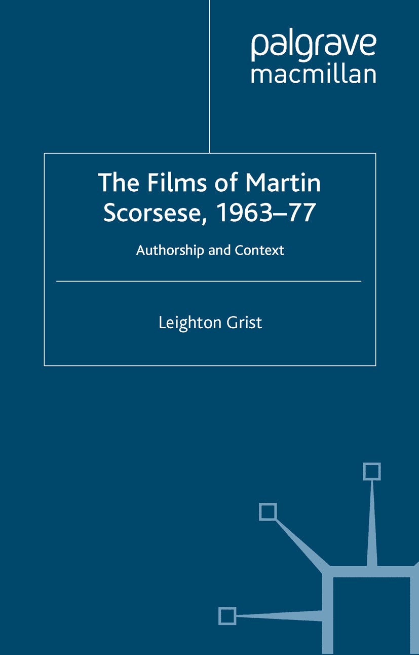 Titlebook: The Films of Martin Scorsese, 1963-77; Authorship and Conte Leighton Grist Book 2000 Palgrave Macmillan, a division of Macmillan Publishers Titlebook: The Films of Martin Scorsese, 1963-77; Authorship and Conte Leighton Grist Book 2000 Palgrave Macmillan, a division of Macmillan Publishers