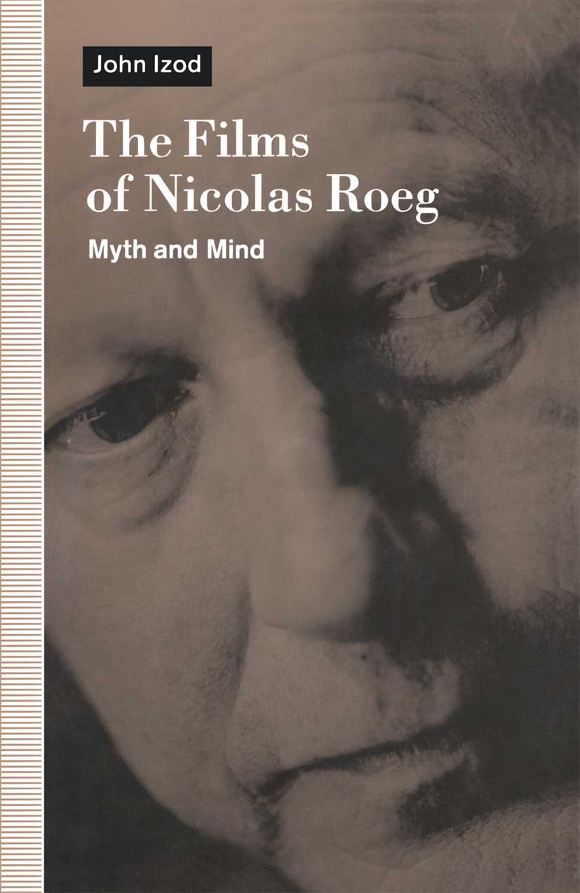 Titlebook: Films of Nicholas Roeg; Myth and Mind John Izod Book 1992 Palgrave Macmillan, a division of Macmillan Publishers Limited 1992 analytical ps Titlebook: Films of Nicholas Roeg; Myth and Mind John Izod Book 1992 Palgrave Macmillan, a division of Macmillan Publishers Limited 1992 analytical ps