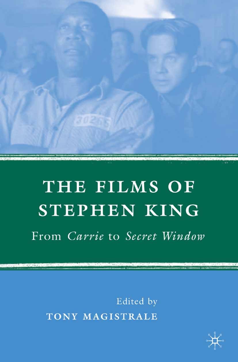 Titlebook: The Films of Stephen King; From Carrie to Secre Tony Magistrale (professor of English and associat Book 2008 Palgrave Macmillan, a division Titlebook: The Films of Stephen King; From Carrie to Secre Tony Magistrale (professor of English and associat Book 2008 Palgrave Macmillan, a division