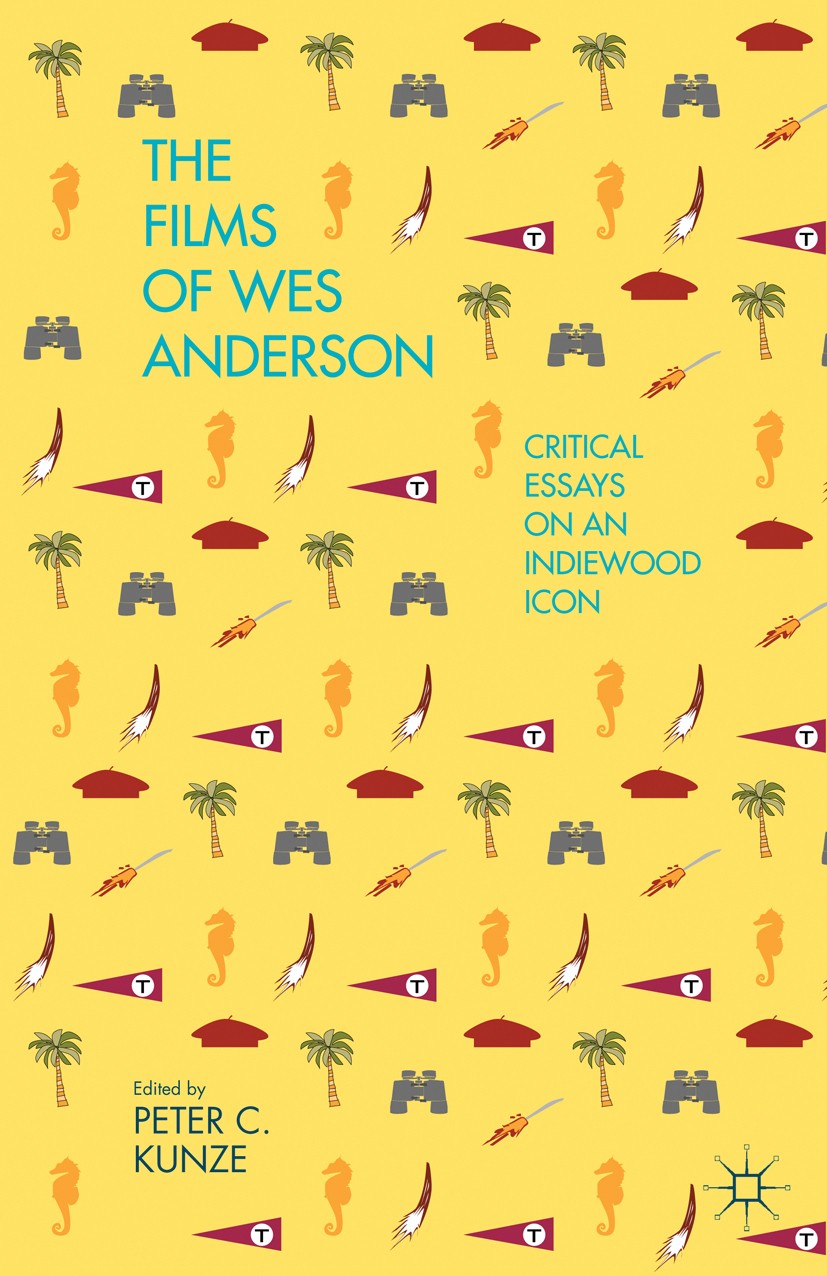 Titlebook: The Films of Wes Anderson; Critical Essays on a Peter C. Kunze (Lecturer in Writing and Critical I Book 2014 Peter C. Kunze 2014 America.ci Titlebook: The Films of Wes Anderson; Critical Essays on a Peter C. Kunze (Lecturer in Writing and Critical I Book 2014 Peter C. Kunze 2014 America.ci
