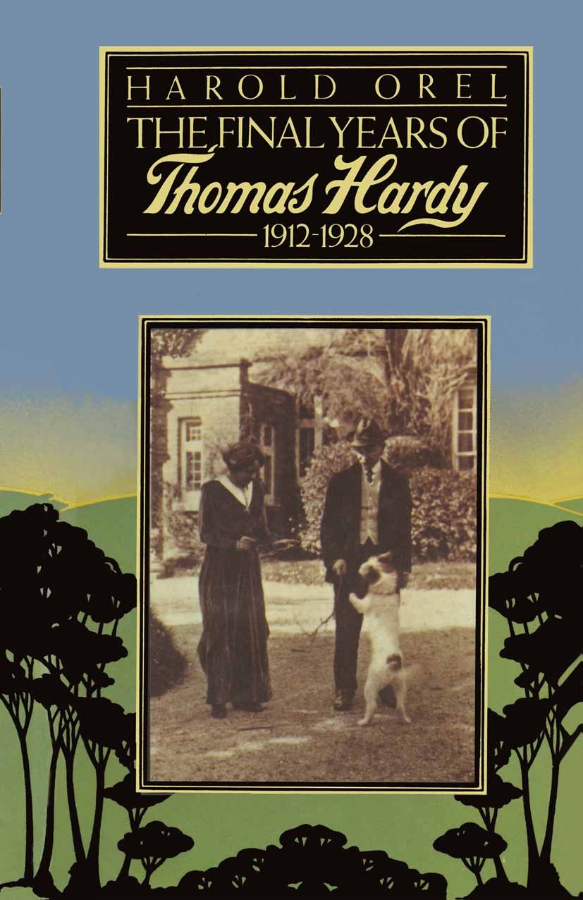 Titlebook: The Final Years of Thomas Hardy, 1912–1928; Harold Orel Book 1976 Harold Orel 1976 Britain.history of literature.literature.Thomas Hardy.t Titlebook: The Final Years of Thomas Hardy, 1912–1928; Harold Orel Book 1976 Harold Orel 1976 Britain.history of literature.literature.Thomas Hardy.t