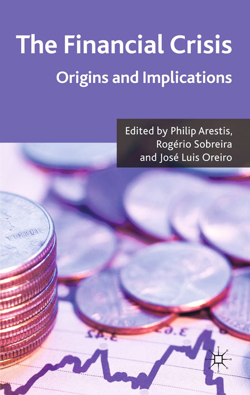Titlebook: The Financial Crisis; Origins and Implicat Philip Arestis (Professor of Economics, Distinguis Book 2011 Palgrave Macmillan, a division of M Titlebook: The Financial Crisis; Origins and Implicat Philip Arestis (Professor of Economics, Distinguis Book 2011 Palgrave Macmillan, a division of M