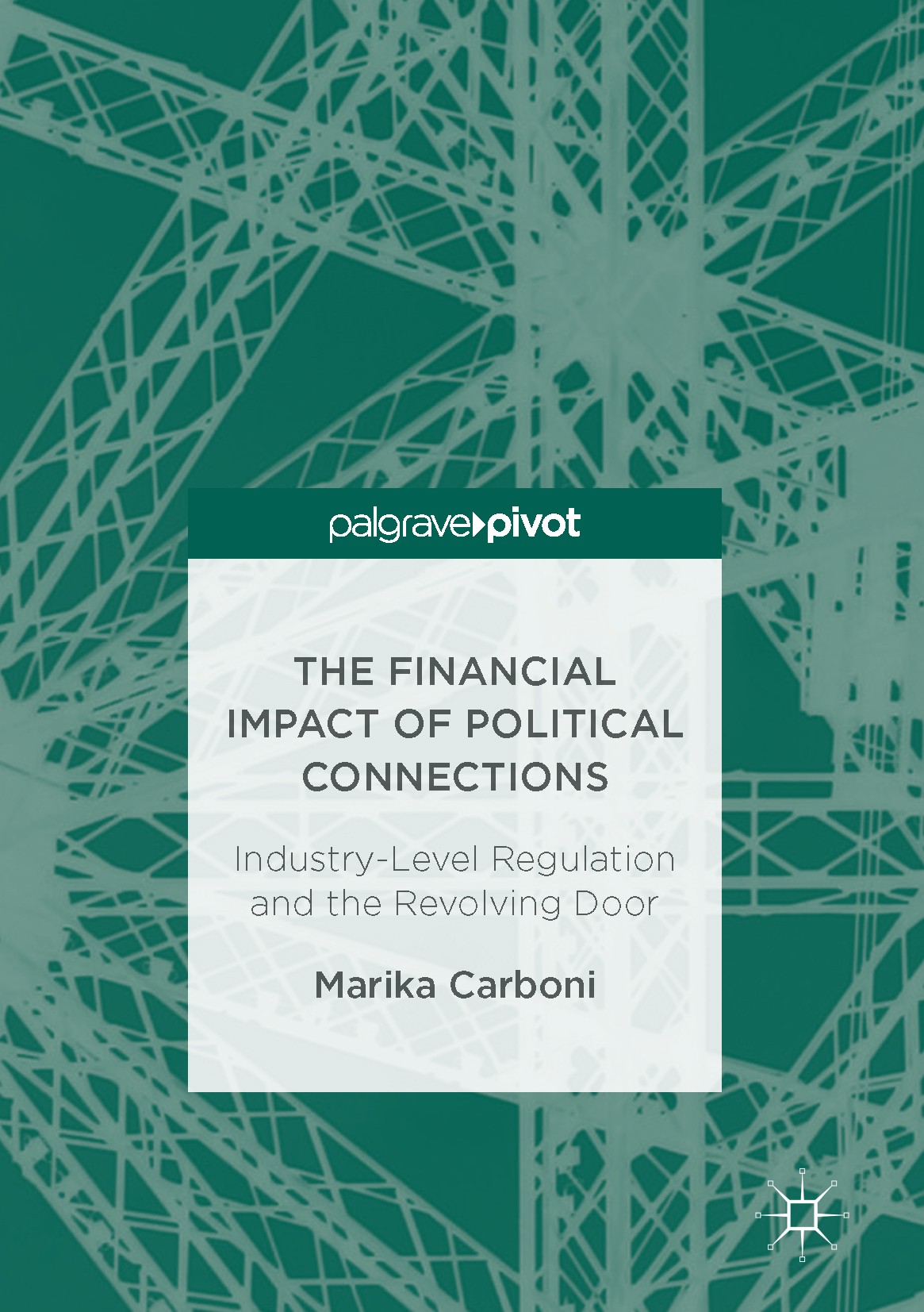 Titlebook: The Financial Impact of Political Connections; Industry-Level Regul Marika Carboni Book 2017 The Editor(s) (if applicable) and The Author(s Titlebook: The Financial Impact of Political Connections; Industry-Level Regul Marika Carboni Book 2017 The Editor(s) (if applicable) and The Author(s