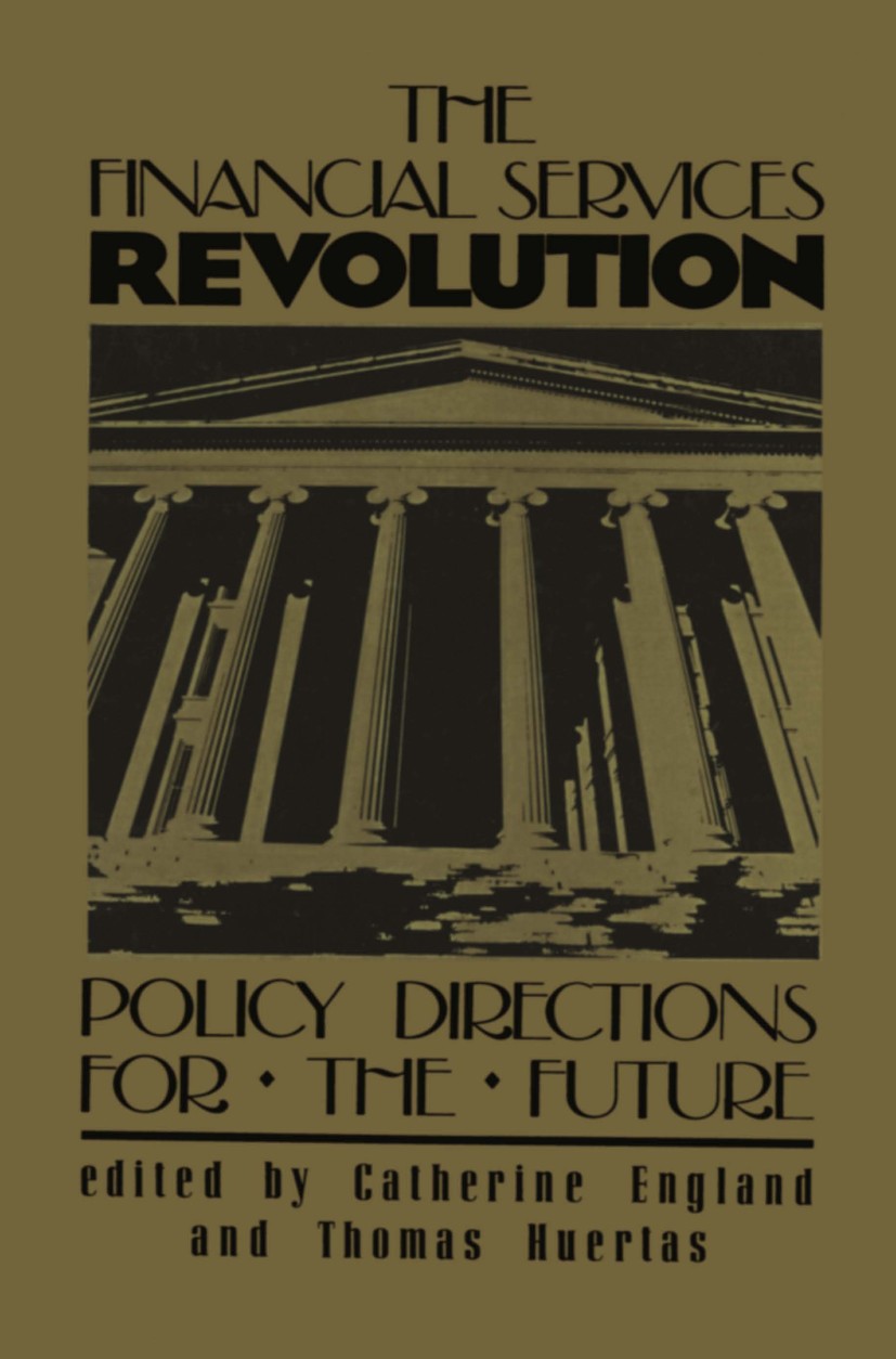 Titlebook: The Financial Services Revolution; Policy Directions fo Catherine England,Thomas Huertas Book 1988 The Cato Institute 1988 Investment.banki Titlebook: The Financial Services Revolution; Policy Directions fo Catherine England,Thomas Huertas Book 1988 The Cato Institute 1988 Investment.banki