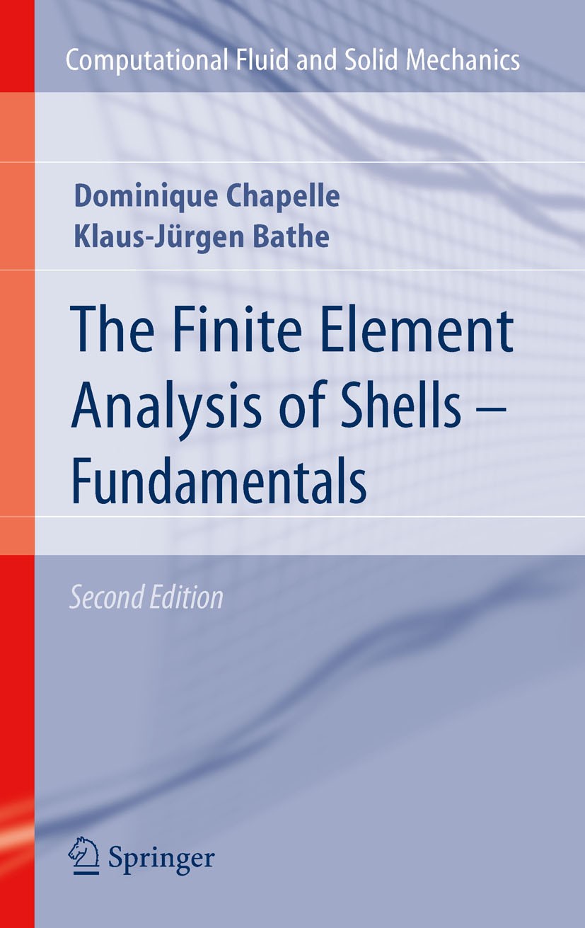 Titlebook: The Finite Element Analysis of Shells - Fundamentals; Dominique Chapelle,Klaus-Jürgen Bathe Book 2011Latest edition Springer-Verlag Berlin Titlebook: The Finite Element Analysis of Shells - Fundamentals; Dominique Chapelle,Klaus-Jürgen Bathe Book 2011Latest edition Springer-Verlag Berlin