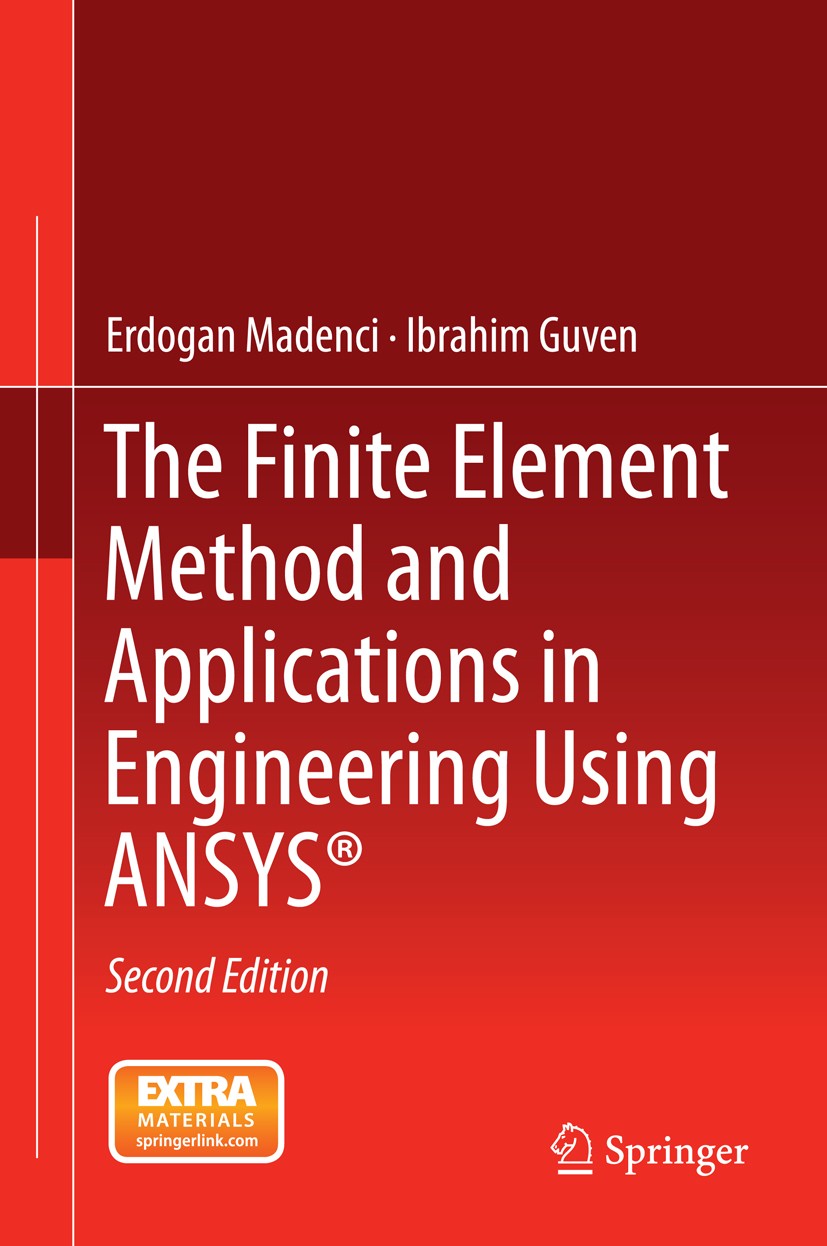 Titlebook: The Finite Element Method and Applications in Engineering Using ANSYS®; Erdogan Madenci,Ibrahim Guven Textbook 2015Latest edition Springer Titlebook: The Finite Element Method and Applications in Engineering Using ANSYS®; Erdogan Madenci,Ibrahim Guven Textbook 2015Latest edition Springer