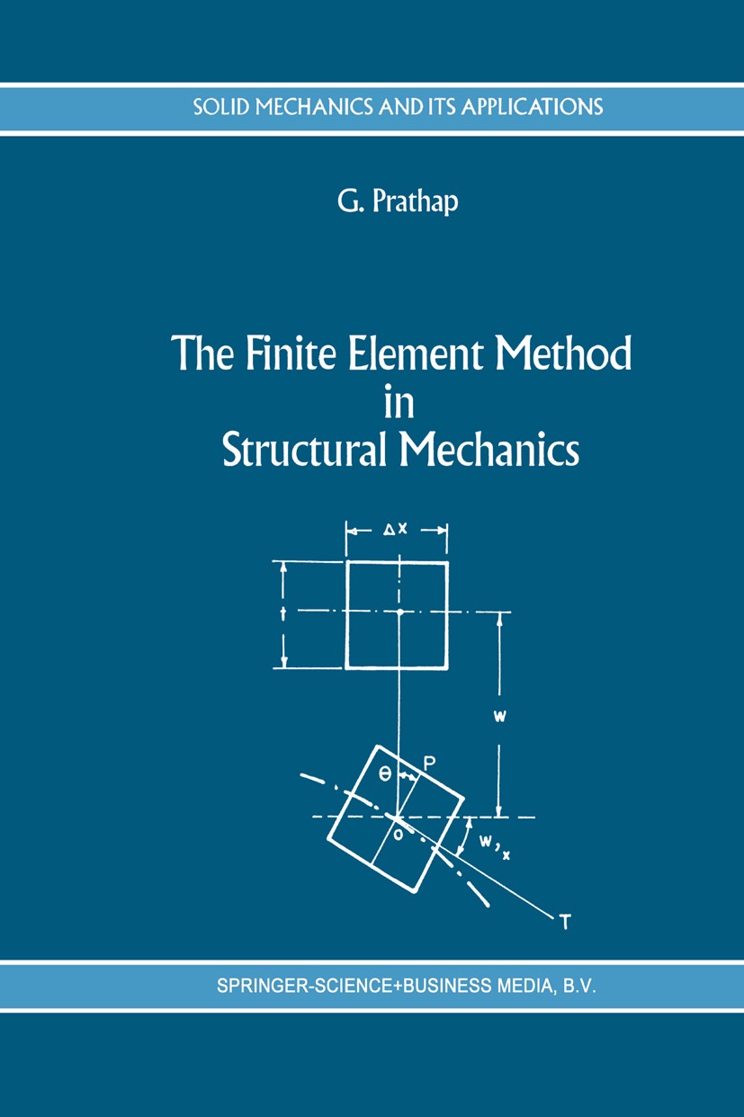 Titlebook: The Finite Element Method in Structural Mechanics; Principles and Pract G. Prathap Book 1993 Springer Science+Business Media Dordrecht 1993 Titlebook: The Finite Element Method in Structural Mechanics; Principles and Pract G. Prathap Book 1993 Springer Science+Business Media Dordrecht 1993
