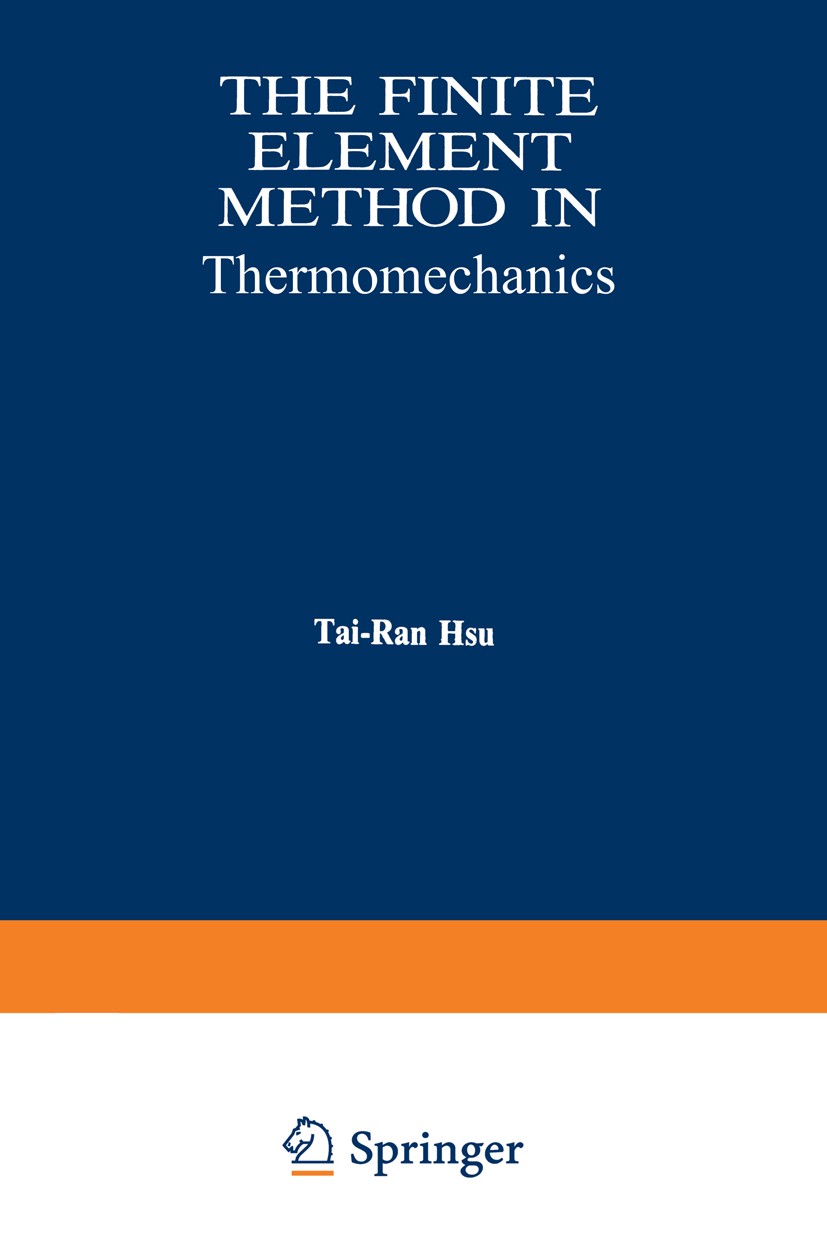 Titlebook: The Finite Element Method in Thermomechanics; Tai-Ran Hsu Book 1986 T.-R. Hsu 1986 deformation.elasticity.energy.finite element method.fra Titlebook: The Finite Element Method in Thermomechanics; Tai-Ran Hsu Book 1986 T.-R. Hsu 1986 deformation.elasticity.energy.finite element method.fra