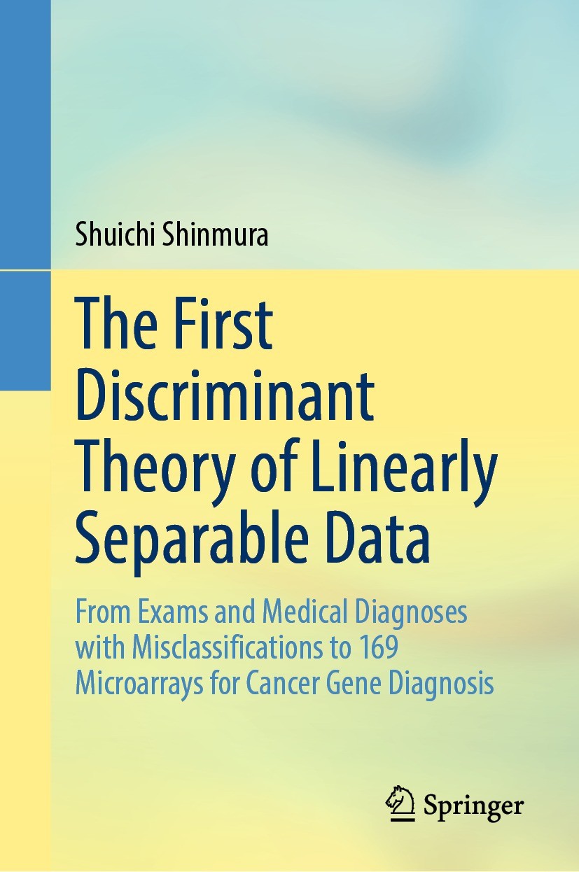 Titlebook: The First Discriminant Theory of Linearly Separable Data; From Exams and Medic Shuichi Shinmura Book 2024 The Editor(s) (if applicable) and Titlebook: The First Discriminant Theory of Linearly Separable Data; From Exams and Medic Shuichi Shinmura Book 2024 The Editor(s) (if applicable) and