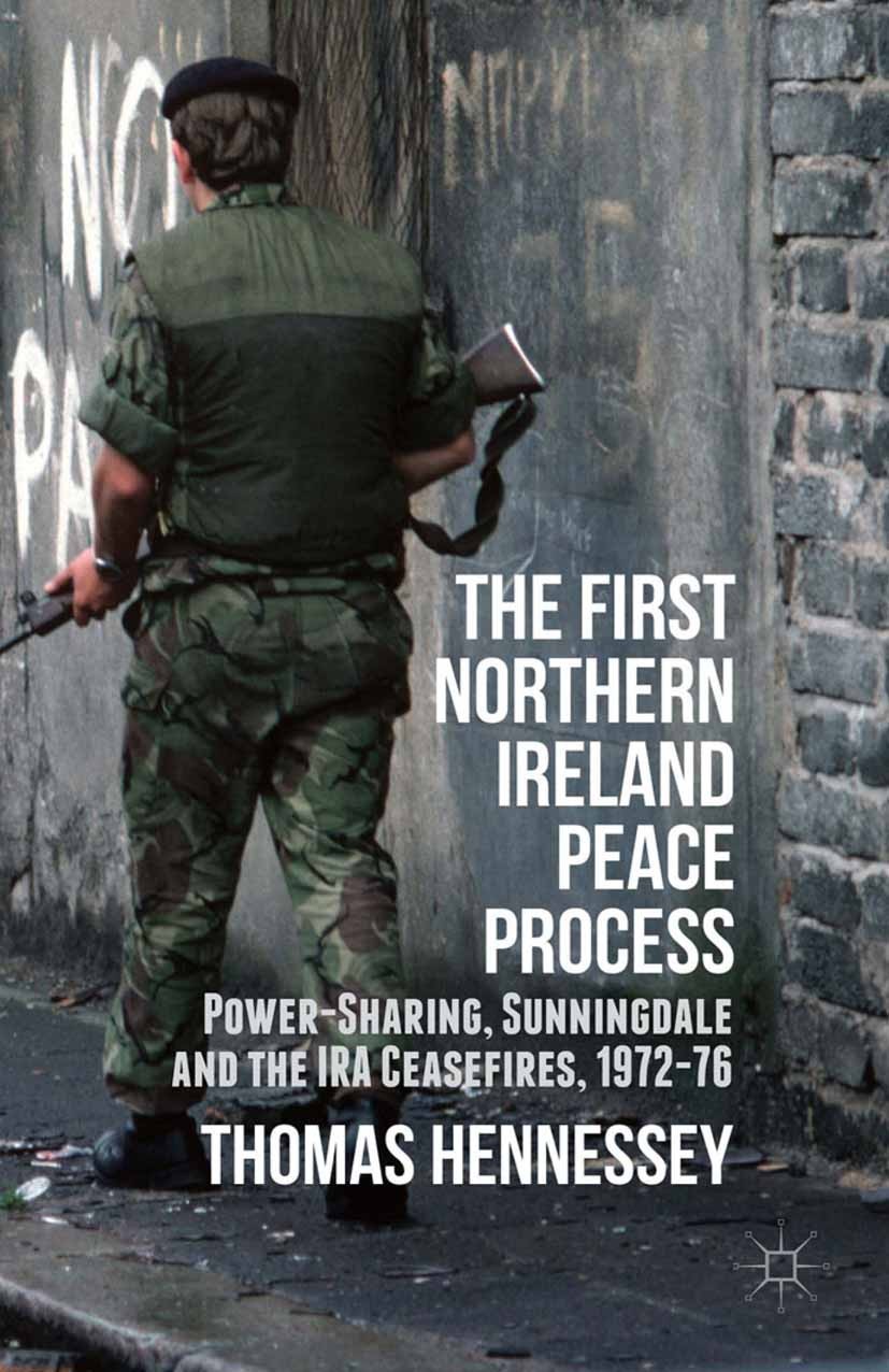Titlebook: The First Northern Ireland Peace Process; Power-Sharing, Sunni Thomas Hennessey Book 2015 The Editor(s) (if applicable) and The Author(s) 2 Titlebook: The First Northern Ireland Peace Process; Power-Sharing, Sunni Thomas Hennessey Book 2015 The Editor(s) (if applicable) and The Author(s) 2