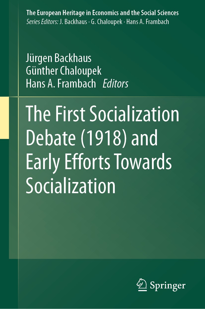 Titlebook: The First Socialization Debate (1918) and Early Efforts Towards Socialization; Jürgen Backhaus,Günther Chaloupek,Hans A. Frambach Book 201 Titlebook: The First Socialization Debate (1918) and Early Efforts Towards Socialization; Jürgen Backhaus,Günther Chaloupek,Hans A. Frambach Book 201