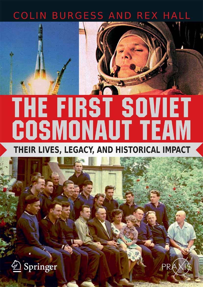 Titlebook: The First Soviet Cosmonaut Team; Their Lives and Lega Colin Burgess,Rex Hall Book 2009 Praxis 2009 Astronautics.Russia in space.Soviet Air Titlebook: The First Soviet Cosmonaut Team; Their Lives and Lega Colin Burgess,Rex Hall Book 2009 Praxis 2009 Astronautics.Russia in space.Soviet Air