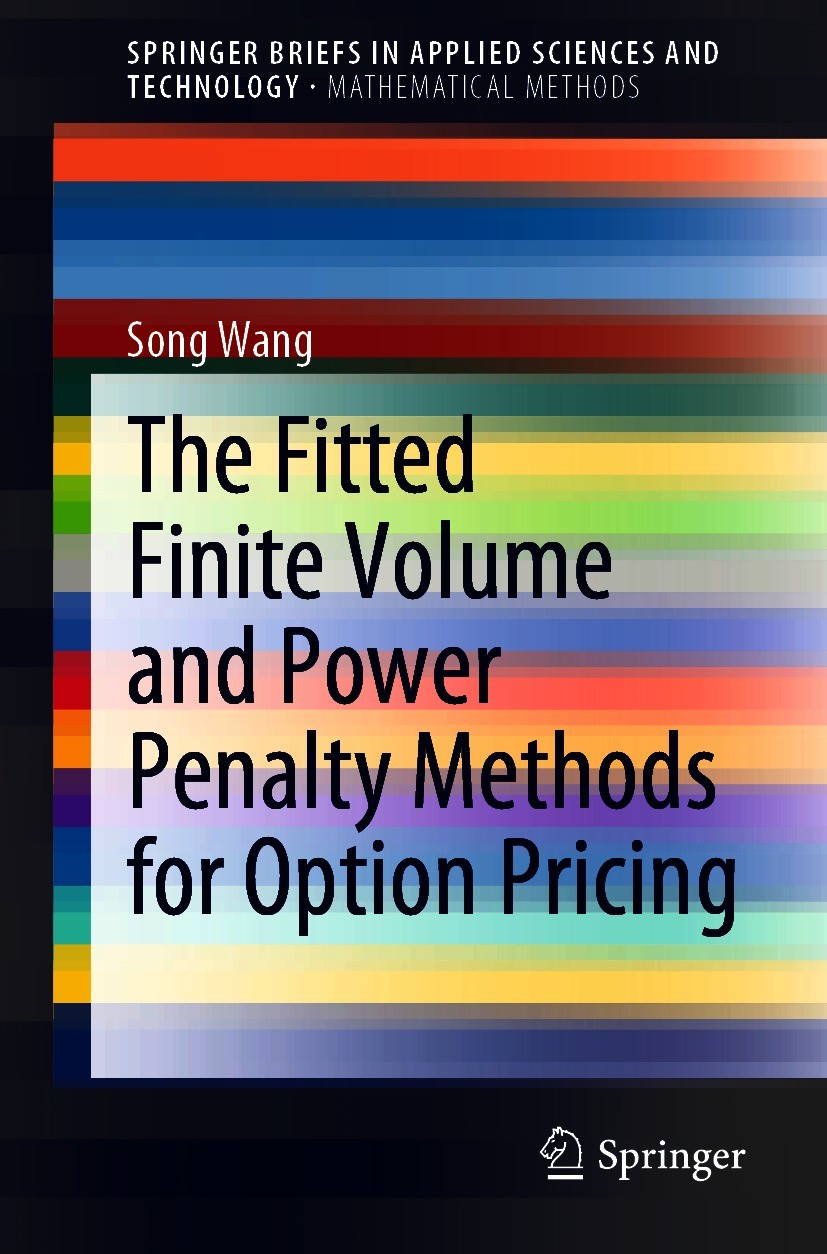 Titlebook: The Fitted Finite Volume and Power Penalty Methods for Option Pricing; Song Wang Book 2020 The Author(s), under exclusive license to Sprin Titlebook: The Fitted Finite Volume and Power Penalty Methods for Option Pricing; Song Wang Book 2020 The Author(s), under exclusive license to Sprin