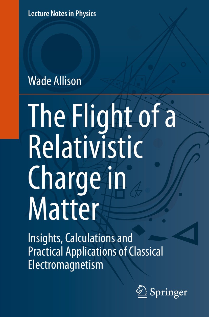 Titlebook: The Flight of a Relativistic Charge in Matter; Insights, Calculatio Wade Allison Book 2023 The Editor(s) (if applicable) and The Author(s), Titlebook: The Flight of a Relativistic Charge in Matter; Insights, Calculatio Wade Allison Book 2023 The Editor(s) (if applicable) and The Author(s),