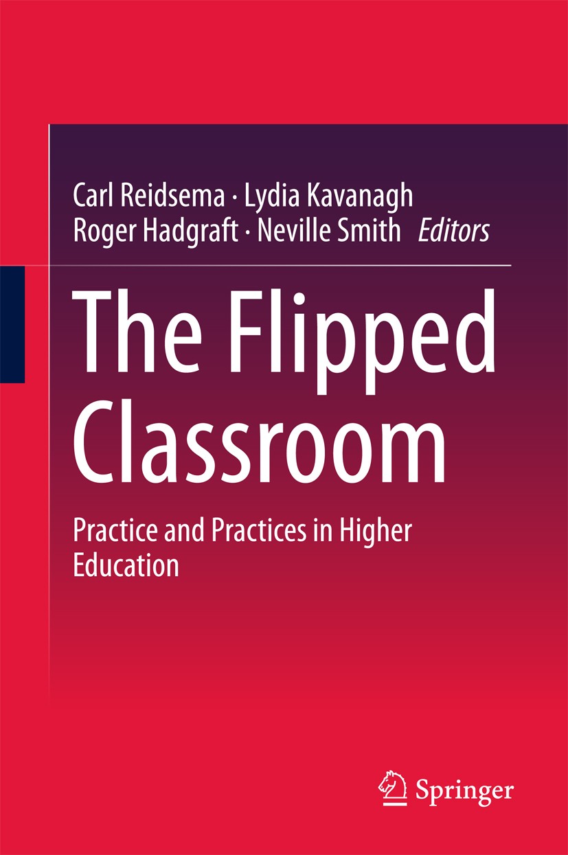 Titlebook: The Flipped Classroom; Practice and Practic Carl Reidsema,Lydia Kavanagh,Neville Smith Book 2017 Springer Nature Singapore Pte Ltd. 2017 ac Titlebook: The Flipped Classroom; Practice and Practic Carl Reidsema,Lydia Kavanagh,Neville Smith Book 2017 Springer Nature Singapore Pte Ltd. 2017 ac