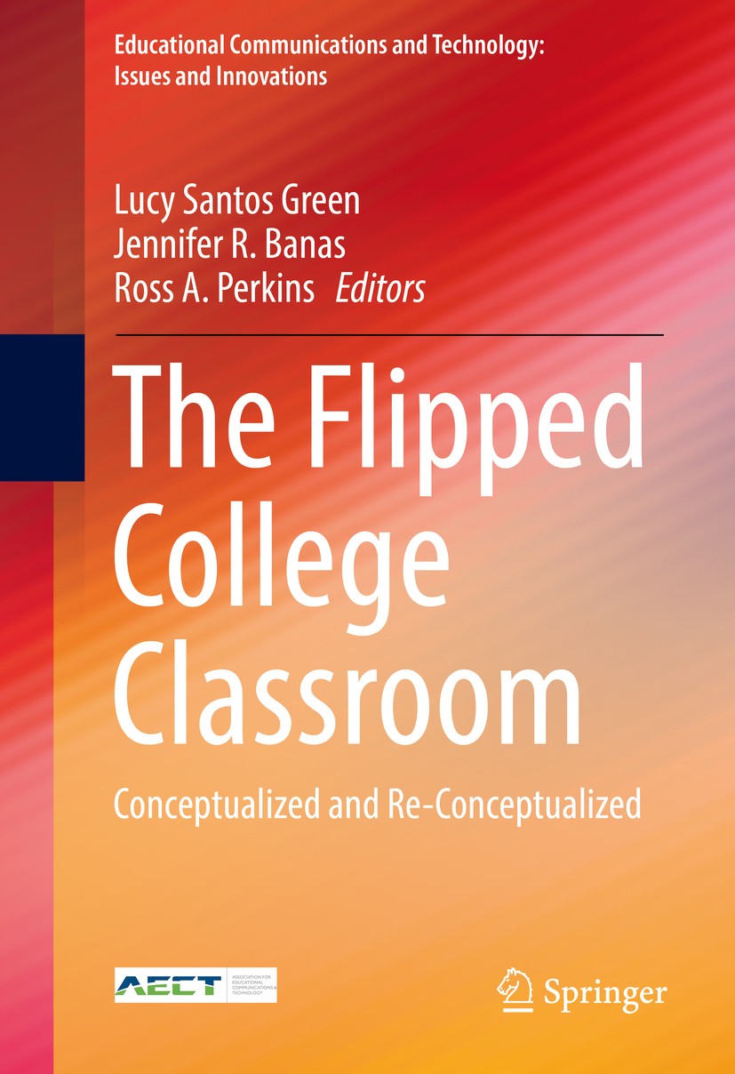 Titlebook: The Flipped College Classroom; Conceptualized and R Lucy Santos Green,Jennifer R. Banas,Ross A. Perkin Book 2017 Springer International Pub Titlebook: The Flipped College Classroom; Conceptualized and R Lucy Santos Green,Jennifer R. Banas,Ross A. Perkin Book 2017 Springer International Pub
