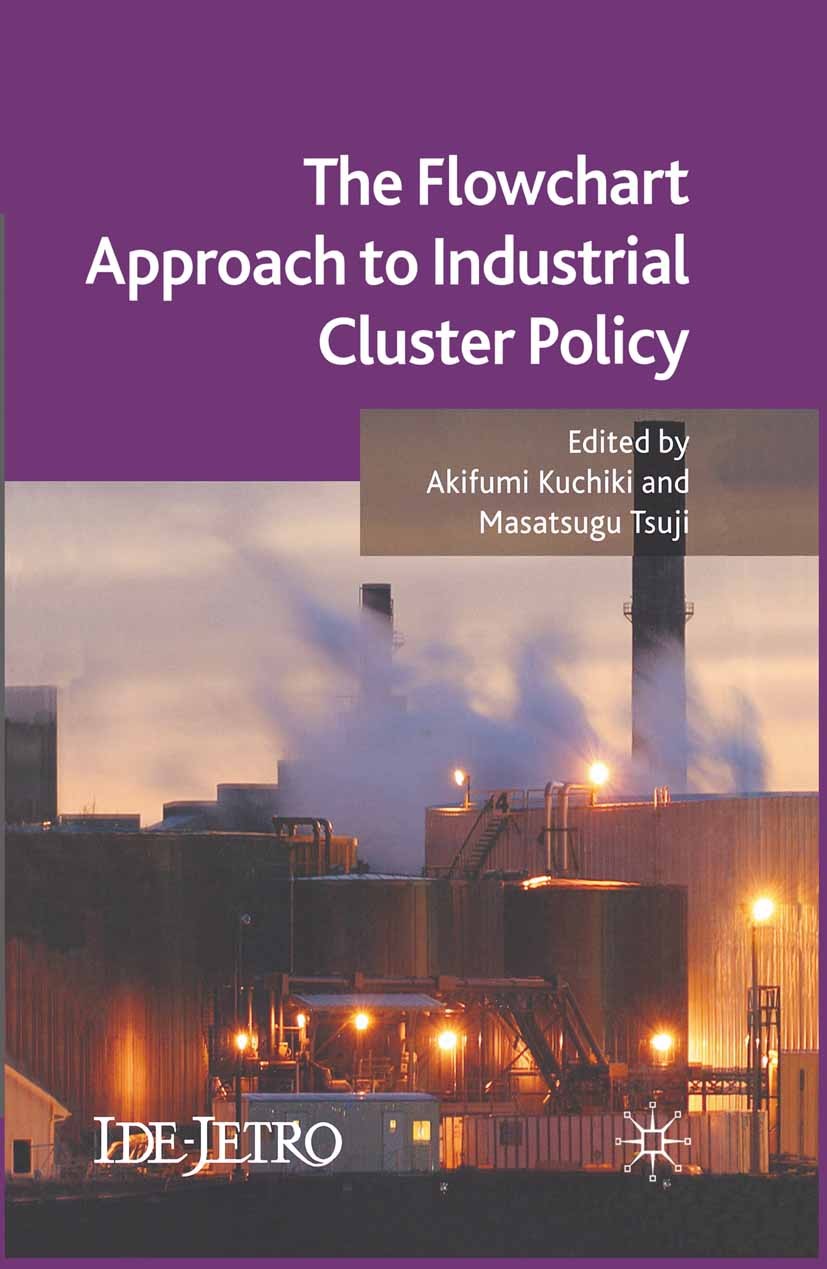 Titlebook: The Flowchart Approach to Industrial Cluster Policy; Akifumi Kuchiki (Executive Vice President),Masatsu Book 2008 Palgrave Macmillan, a di Titlebook: The Flowchart Approach to Industrial Cluster Policy; Akifumi Kuchiki (Executive Vice President),Masatsu Book 2008 Palgrave Macmillan, a di