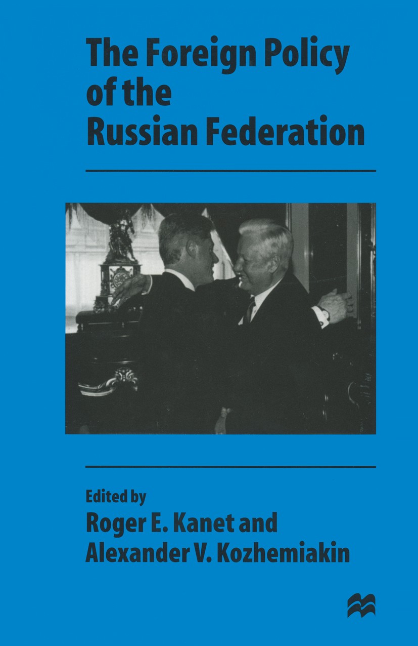 Titlebook: The Foreign Policy of the Russian Federation; Roger E. Kanet (Professor of Political Science),Al Book 1997 Roger E. Kanet and Alexander V. Titlebook: The Foreign Policy of the Russian Federation; Roger E. Kanet (Professor of Political Science),Al Book 1997 Roger E. Kanet and Alexander V.