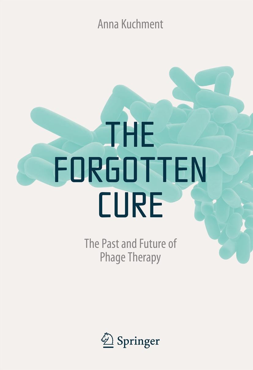 Titlebook: The Forgotten Cure; The Past and Future Anna Kuchment Book 2012 Springer Science+Business Media, LLC 2012 Alternative therapy.Phages.Probi Titlebook: The Forgotten Cure; The Past and Future Anna Kuchment Book 2012 Springer Science+Business Media, LLC 2012 Alternative therapy.Phages.Probi