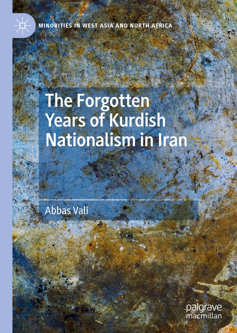 Titlebook: The Forgotten Years of Kurdish Nationalism in Iran; Abbas Vali Book 2020 The Editor(s) (if applicable) and The Author(s), under exclusive Titlebook: The Forgotten Years of Kurdish Nationalism in Iran; Abbas Vali Book 2020 The Editor(s) (if applicable) and The Author(s), under exclusive