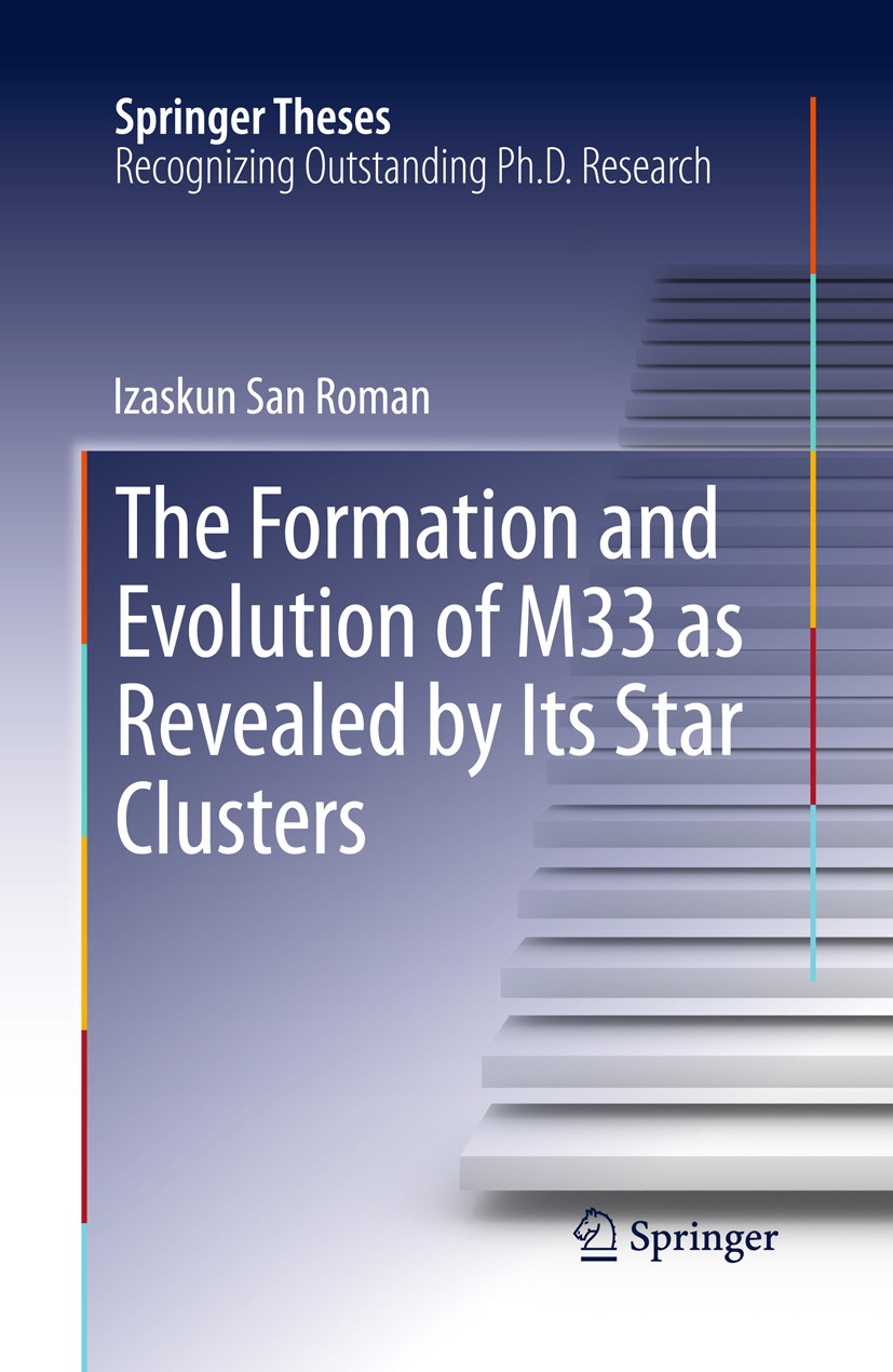 Titlebook: The Formation and Evolution of M33 as Revealed by Its Star Clusters; Izaskun San Roman Book 2013 Springer Science+Business Media New York Titlebook: The Formation and Evolution of M33 as Revealed by Its Star Clusters; Izaskun San Roman Book 2013 Springer Science+Business Media New York