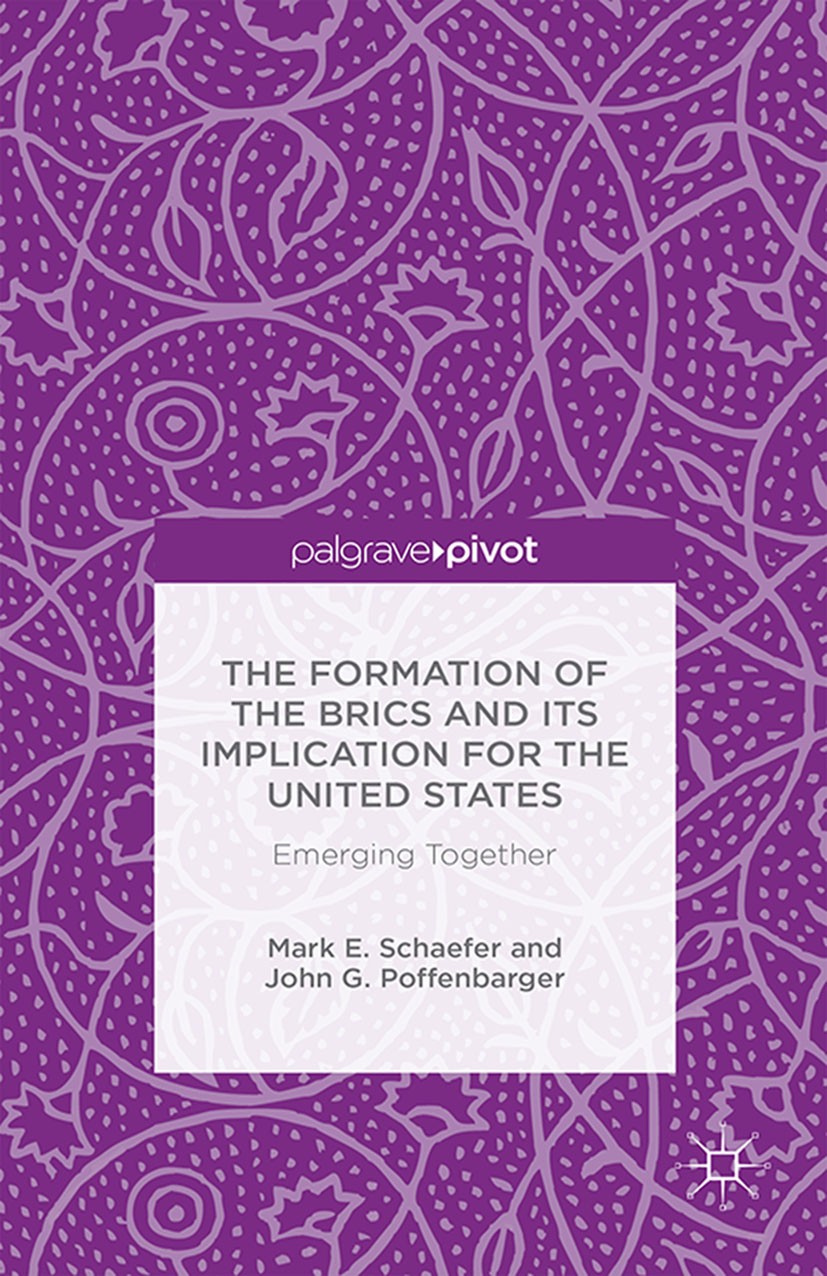 Titlebook: The Formation of the BRICS and its Implication for the United States; Emerging Together Mark E. Schaefer,John G. Poffenbarger Book 2014 Pal Titlebook: The Formation of the BRICS and its Implication for the United States; Emerging Together Mark E. Schaefer,John G. Poffenbarger Book 2014 Pal