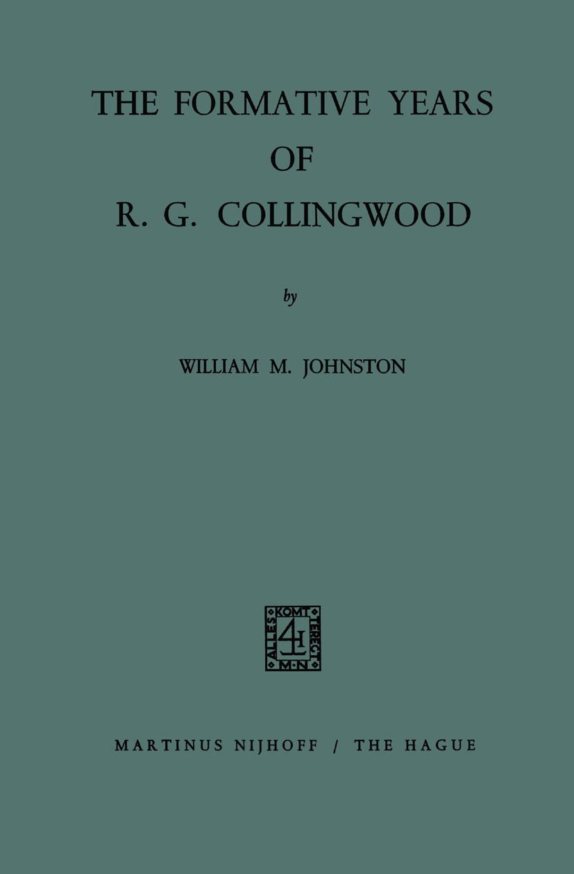 Titlebook: The Formative Years of R. G. Collingwood; William M. Johnston Book 1967 Martinus Nijhoff, The Hague, Netherlands 1967 1922.Benedetto Croce Titlebook: The Formative Years of R. G. Collingwood; William M. Johnston Book 1967 Martinus Nijhoff, The Hague, Netherlands 1967 1922.Benedetto Croce