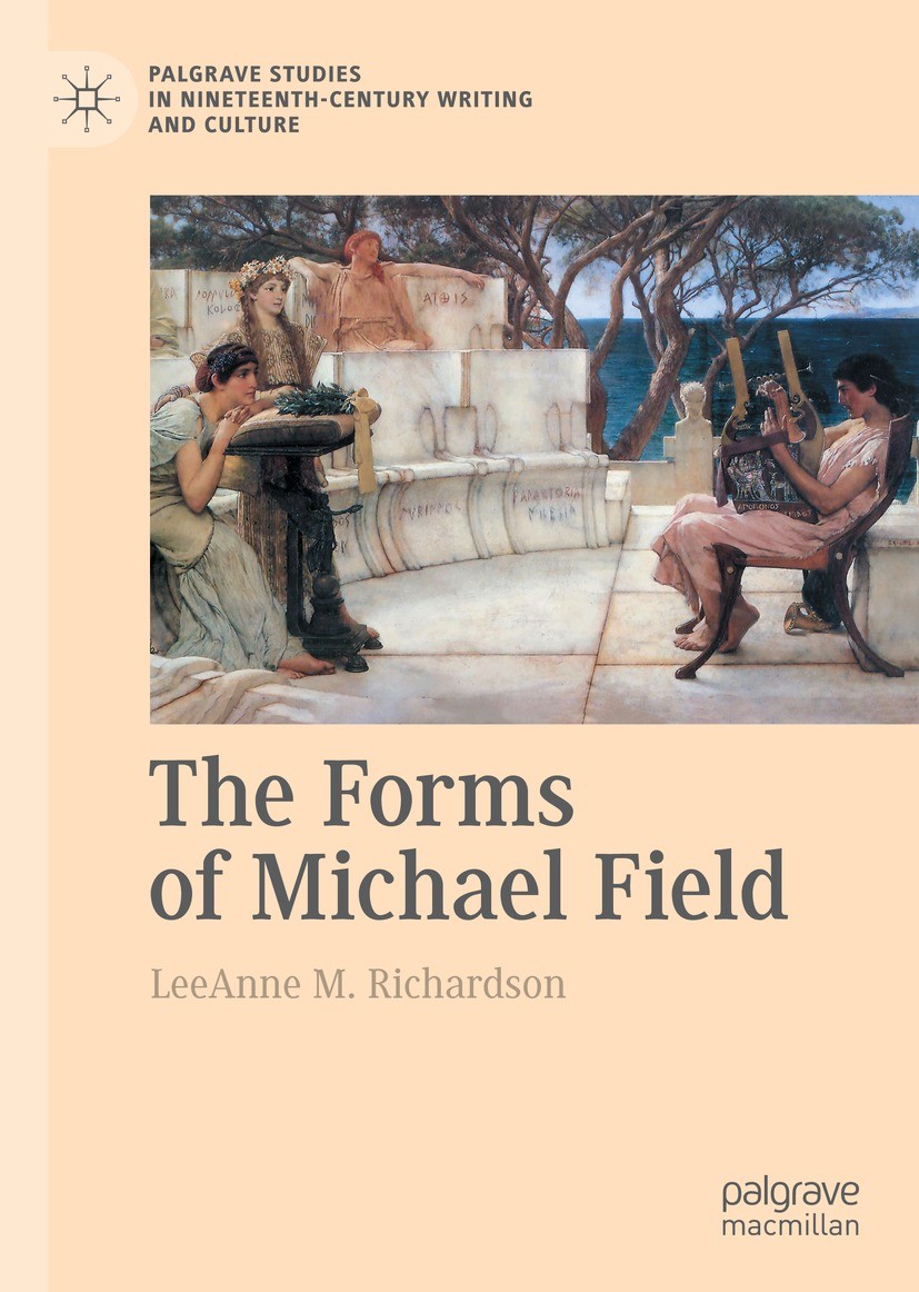 Titlebook: The Forms of Michael Field; LeeAnne M. Richardson Book 2021 The Editor(s) (if applicable) and The Author(s), under exclusive license to Sp Titlebook: The Forms of Michael Field; LeeAnne M. Richardson Book 2021 The Editor(s) (if applicable) and The Author(s), under exclusive license to Sp