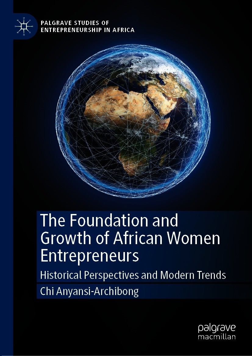 Titlebook: The Foundation and Growth of African Women Entrepreneurs; Historical Perspecti Chi Anyansi-Archibong Book 2021 The Editor(s) (if applicable Titlebook: The Foundation and Growth of African Women Entrepreneurs; Historical Perspecti Chi Anyansi-Archibong Book 2021 The Editor(s) (if applicable