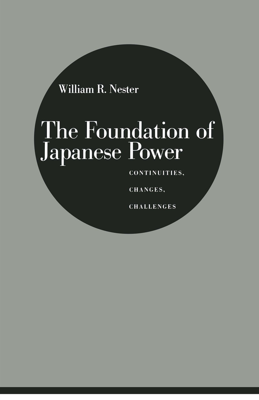 Titlebook: The Foundation of Japanese Power; Continuities, Change William R. Nester Book 1990 William R. Nester 1990 economic policy.economy.foreign p Titlebook: The Foundation of Japanese Power; Continuities, Change William R. Nester Book 1990 William R. Nester 1990 economic policy.economy.foreign p